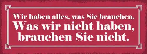 Schild Wir Haben Alles Was Sie Brauchen Was Wir Nicht Haben Brauchen Sie Nicht