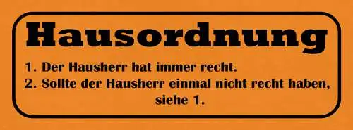 Schild Hausordnung 1. Der Hausherr Hat Immer Recht 2. Nicht Recht Haben Siehe 1.