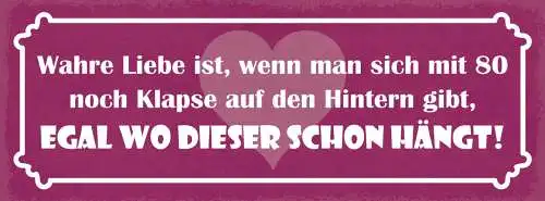 Schild Wahre Liebe Ist Wenn Man Sich Mit 80 Jahre Noch Klapse Auf Hintern Gibt