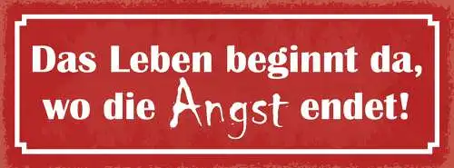 Schild Das Leben Beginnt Da Wo Die Angst Endet Furcht 27x10 Blech od.Holz