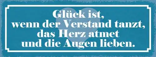 Schild Glück Ist Wenn Der Verstand Tanzt Das Herz Atmet & Die Augen Lieben 27x10