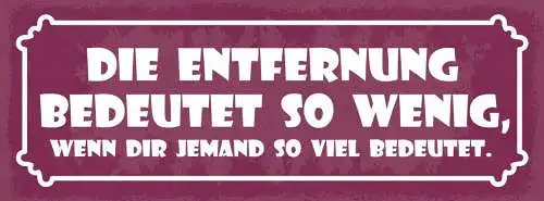 Schild Die Entfernung Bedeutet So Wenig Wenn Dir Jemand Viel Bedeutet 27x10