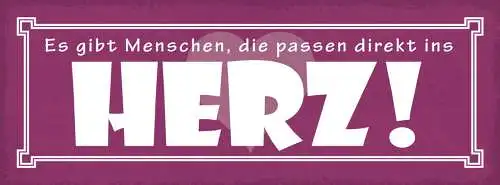 Schild Es Gibt Menschen Die Passen Direkt Ins Herz Liebe 27x10 Blech od.Holz