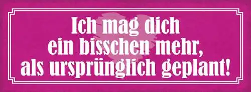 Schild Ich Mag Dich Ein Bisschen Mehr Als Ursprünglich Geplant Liebe 27x10