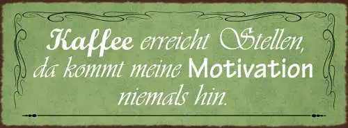 Schild Kaffee Erreicht Stellen Da Kommt Meine Motivation Niemals Hin 27x10