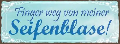Schild Finger Weg Von Meiner Seifenblase Seife Bad Dusche 27x10 Blech od.Holz