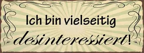 Schild Ich Bin Vielseitig Desinteressiert Keine Interesse 27x10 Blech od.Holz