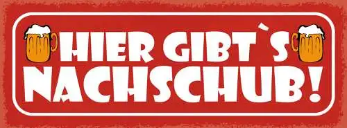 Schild Hier Gibt's Nachschub Bier Alkohol Lokal Wirt Glas 27x10 Blech od.Holz