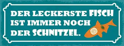 Schild Der Leckerste Fisch Ist Immer Noch Der Schnitzel 27x10 Blech od.Holz