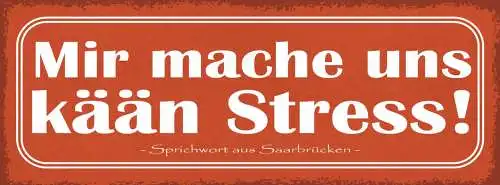 Schild Mir Mache Uns Kään Stress Kein Stress Saarbrücken 27x10 Blech od.Holz