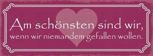 Schild Am Schönsten Sind Wir Wenn Wir Niemanden Gefallen Wollen 27x10