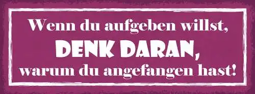 Schild Wenn Du Aufgeben Willst Denk Daran Warum Du Angefangen Hast Traum 27x10