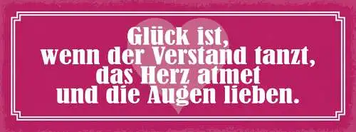 Schild Glück Ist Wenn Der Verstand Tanzt Das Herz Atmet & Die Augen Lieben 27x10