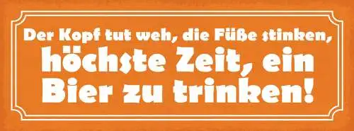 Schild Der Kopf Tut Weh Die Füße Stinken Höchste Zeit Ein Bier Zu Trinken 27x1