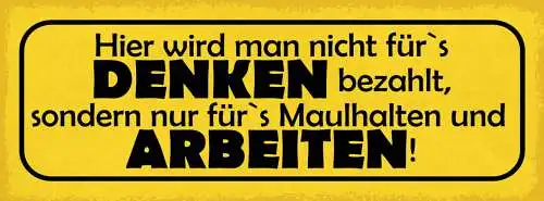 Schild Hier Wird Man Nicht Für's Denken Bezahlt Sondern Maulhalten & Arbeiten