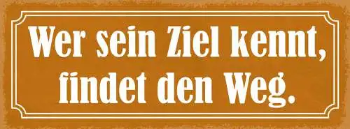 Schild Wer Sein Ziel Kennt Findet Den Weg Ehrgeiz Traum 27x10 Blech od.Holz