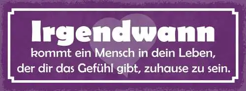 Schild Irgendwann Kommt Ein Mensch In Dein Leben Gefühl Gibt Zuhause Zu Sein