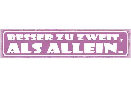 Schild Besser Zu Zweit Als Allein Liebe Beziehung Ehe 46 x 10 Blech od. Holz