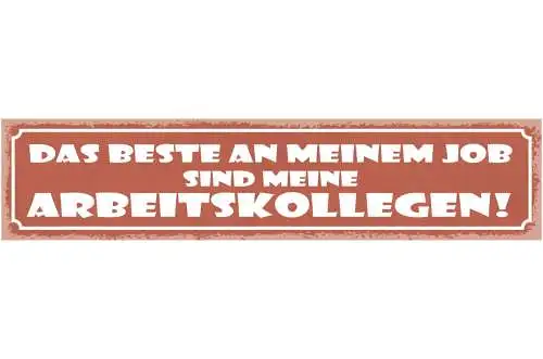 Schild Das Beste An Meinem Job Sind Meine Arbeitskollegen 46 x 10 Blech od. Holz