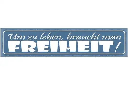 Schild Um Zu Leben Braucht Man Freiheit Selbstbestimmung 46 x 10 Blech od. Holz