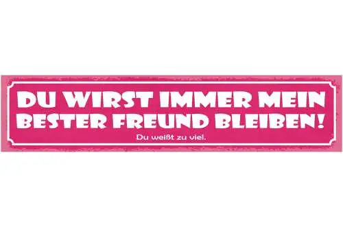 Schild Du Wirst Immer Mein Bester Freund Bleiben Du Weißt Zu Viel 46 x 10