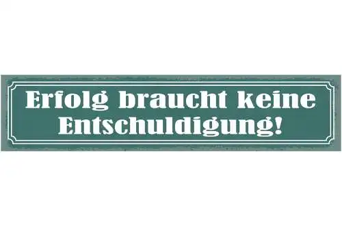 Schild Erfolg Braucht Keine Entschuldigung 46 x 10 Blech od. Holz 46 x 10