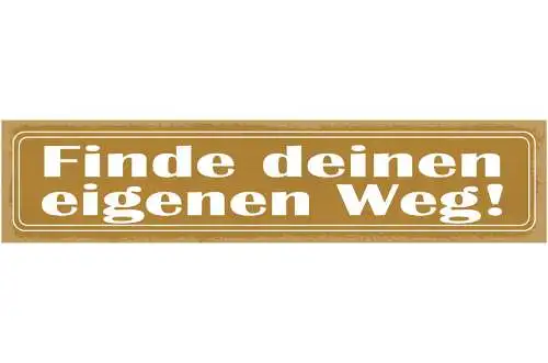 Schild Finde Deinen Eigenen Weg Leben Entscheidung 46 x 10 Blech od. Holz