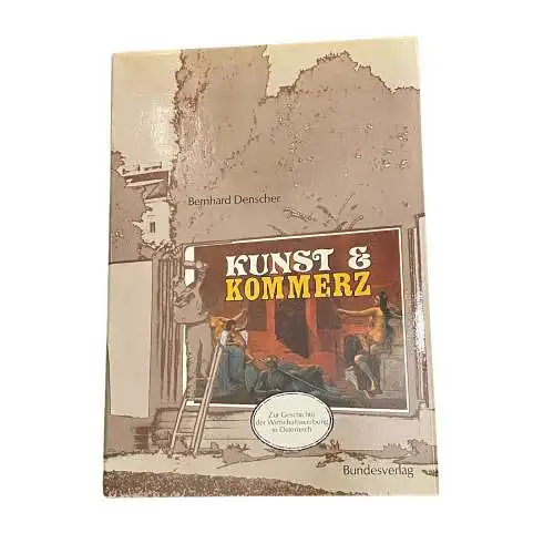 4901 Denscher KUNST & KOMMERZ ZUR GESCHICHTE DER WIRTSCHAFTSWERBUNG IN Ö.