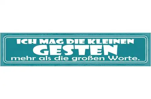 Schild Ich Mag Die Kleinen Gesten Mehr Als Die Großen Worte 46x10 Blech od. Holz