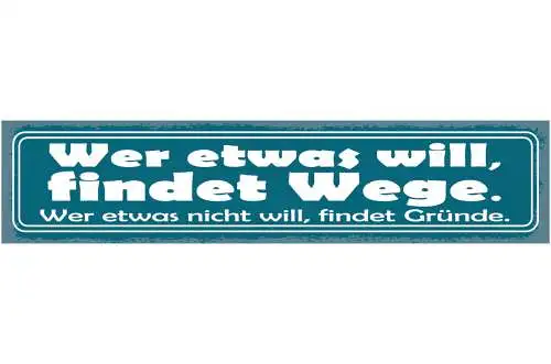 Schild Wer Etwas Will Findet Wege Wer Etwas Nicht Will Findet Gründe 46 x 10