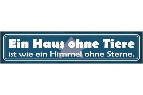 Schild Ein Haus Ohne Tiere Ist Wie Ein Himmel Ohne Sterne 46 x 10 Blech od. Holz