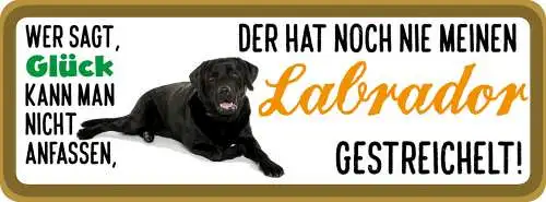 Schild Wer Sagt Glück Kann Man Nicht Anfassen Labrador Gestreichelt Hund 27x10