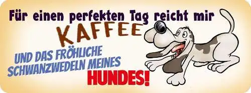 Schild für einen perfekten tag reicht mir kaffee fröhliches schwanzwedeln hund