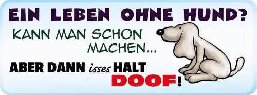 Schild ein leben ohne hund kann man schon machen dann isses halt doof 27x10