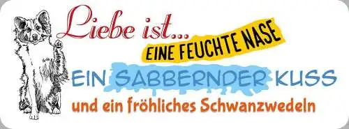 Schild liebe ist eine feuchte nase sabbernder kuss fröhliches schwanzwedeln hund
