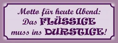 Schild Motto Für Heute Abend Das Flüssige Muss Ins Durstige Alkohol Bier 27x10