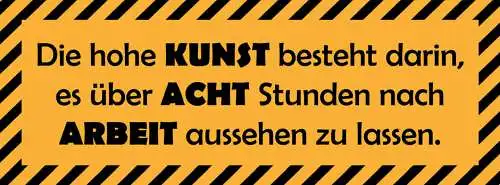 Schild Die Hohe Kunst Besteht Darin Es Über 8 Std Wie Arbeit Aussehen Zu Lassen