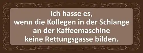 Schild Ich hasse Es Wenn Die Kollegen Schlange Kaffee Maschine Rettungsgasse