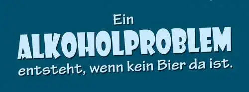 Schild Ein Alkohol Problem Ensteht Wenn Kein Bier Da Ist 27 x 10 Blech od. Holz