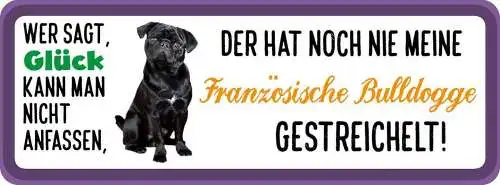Schild wer sagt glück kann nicht anfassen nie franz. bulldogge gestreichelt hund
