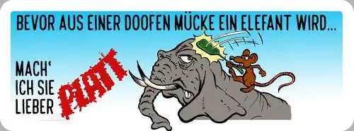 Schild Bevor Aus Einer Doofen Mücke Ein Elefant Wird Mach Ich Sie Lieber Platt