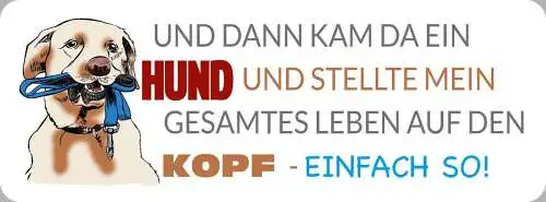 Schild und dann kam ein hund & stellte mein ganzes leben auf den kopf einfach so