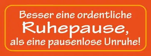 Schild Besser Eine Ordentliche Ruhepause Als Eine Pausenlose Unruhe 27 x 10