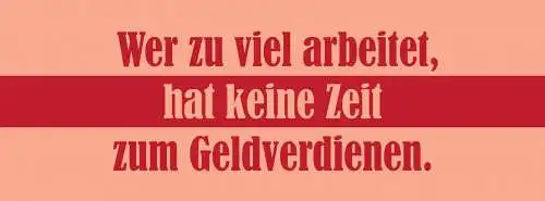 Schild Wer Zuviel Arbeitet Hat Keine Zeit Zum Geld Verdienen 27x10 Blech od.Holz