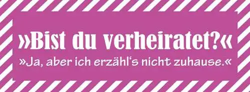 Schild Bist Du Verheiratet Ja Aber Ich Erzähl's Nicht Zuhause Ehe 27 x 10