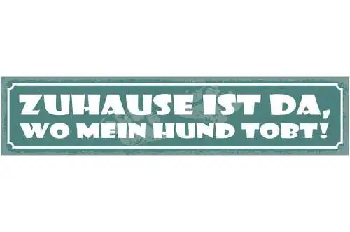 Schild zuhause ist da wo mein hund tobt haus tier hunde 46 x 10 blech od. holz