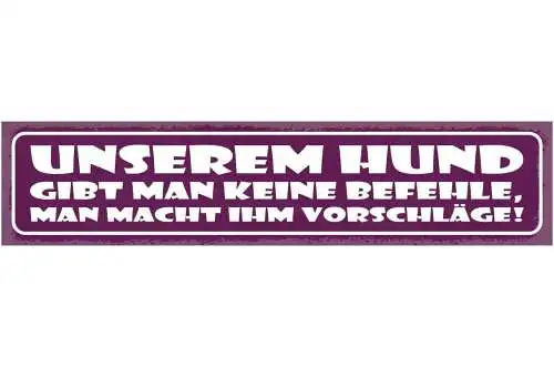 Schild unserem hund gibt man keine befehle man macht ihm vorschläge 46 x 10