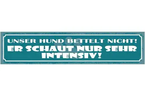 Schild unser hund bettelt nicht er schaut nur sehr intensiv 46x10 blech od. holz