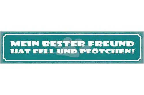 Schild mein bester freund hat fell & pfötchen hund tier 46 x 10 blech od. holz