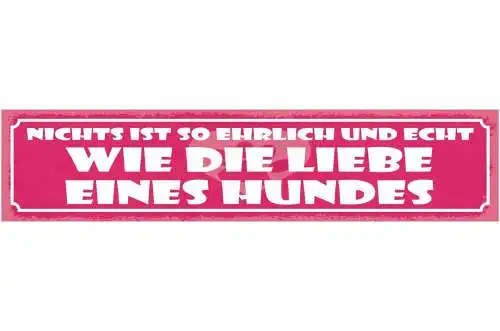 Schild nichts ist so ehrlich und echt wie die liebe eines hundes hund 46 x 10